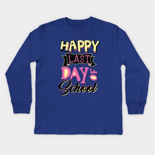 Happy Last Day Of School Teacher Appreciation Gift Kids Long Sleeve T-Shirt